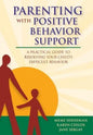 Parenting with Positive Behavior Support: A Practical Guide to Resolving Your Child's Difficult Behavior