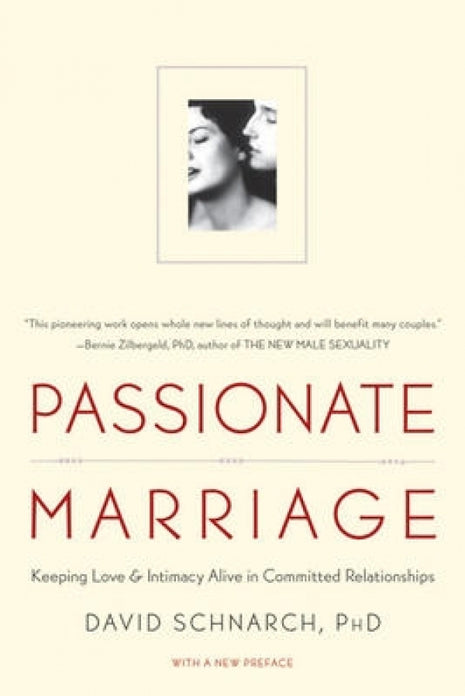 Passionate Marriage: Keeping Love And Intimacy Alive in Committed Relationships