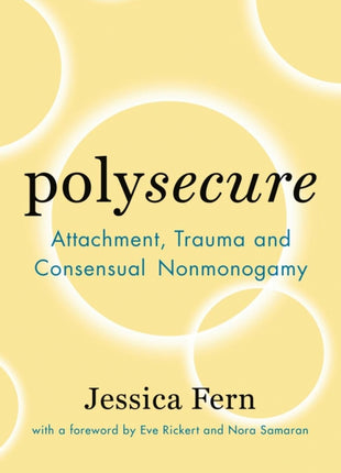Polysecure: Attachment, Trauma and Consensual Nonmonogamy
