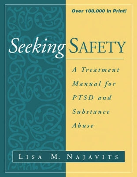 Seeking Safety: A Treatment Manual For PTSD and Substance Abuse