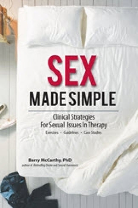 Sex Made Simple: Clinical Strategies for Sexual Issues in Therapy