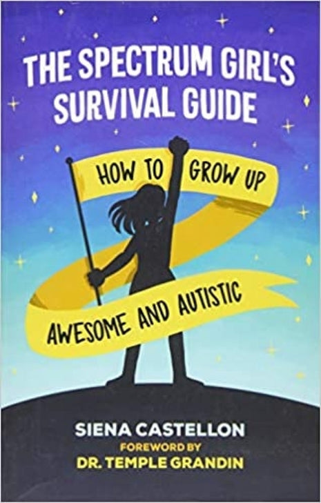 Spectrum Girl's Survival Guide: How to Grow Up Awesome and Autistic