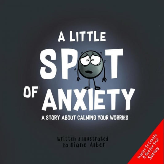 Little Spot of Anxiety: A Story About Calming Your Worries