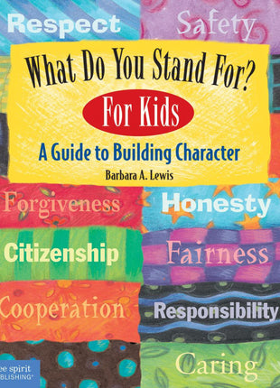 What Do You Stand For? For Kids Gr 2-6