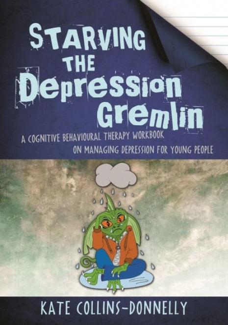 Starving the Depression Gremlin CBT for Young People Ages 10+