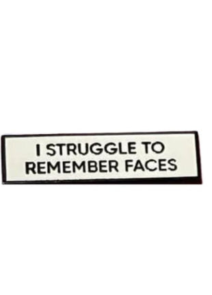 I Struggle To Remember Faces Pin