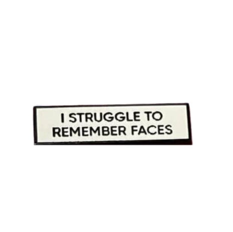 I Struggle To Remember Faces Pin