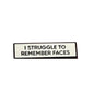I Struggle To Remember Faces Pin