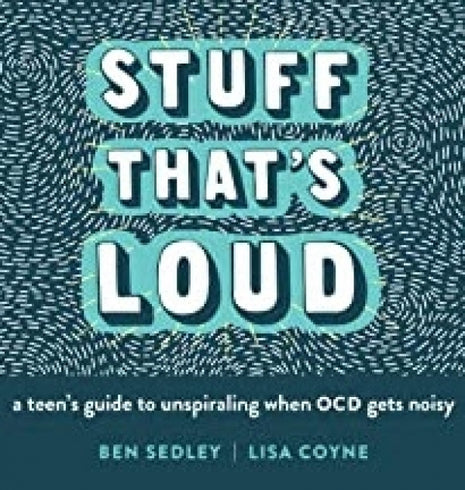 Stuff that's Loud: A Teen's Guide to Unspiraling When OCD Gets Noisy