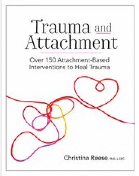 Trauma and Attachment: Over 150 Attachment-Based Interventions to Heal Trauma