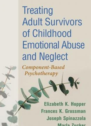 Treating Adult Survivors of Childhood Emotional Abuse and Neglect