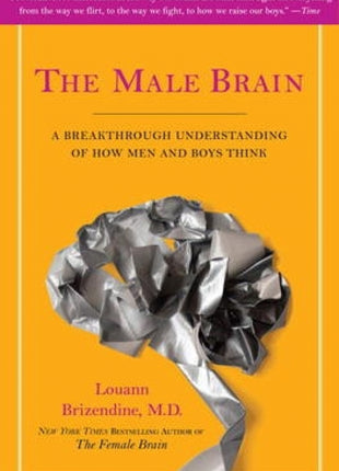 Male Brain: A Breakthrough Understanding of How Men and Boys Think