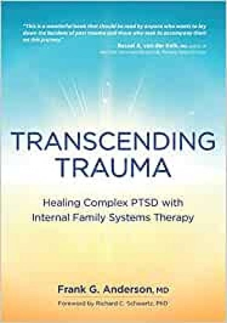 Transcending Trauma: Healing Complex PTSD with Internal Family Systems