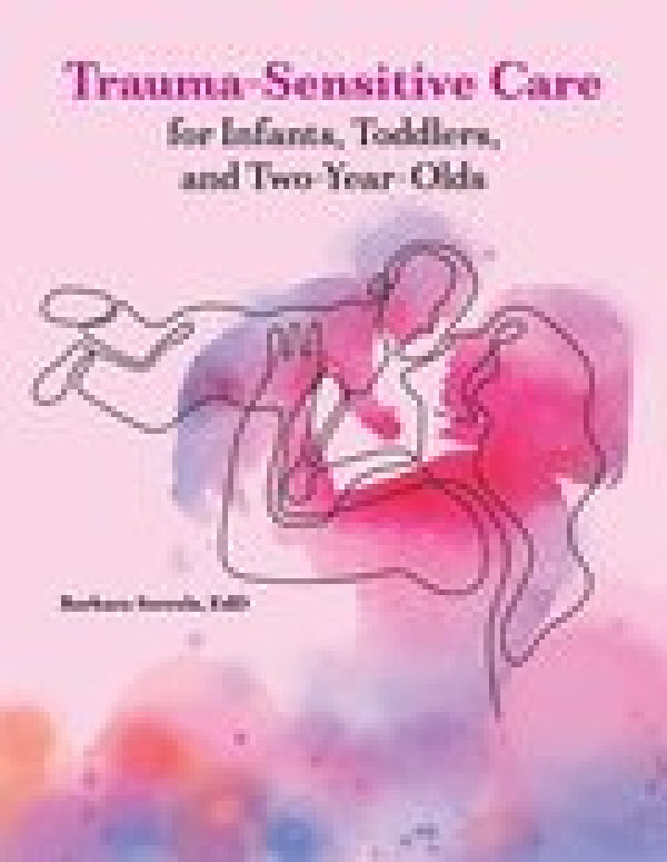 Trauma-Sensitive Care for Infants, Toddlers and Two Year Olds