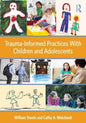 Trauma Informed Practices with Children and Adolescents