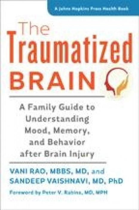 Traumatized Brain: A Family Guide to Understanding Mood, Memory, and Behavior after Brain Injury