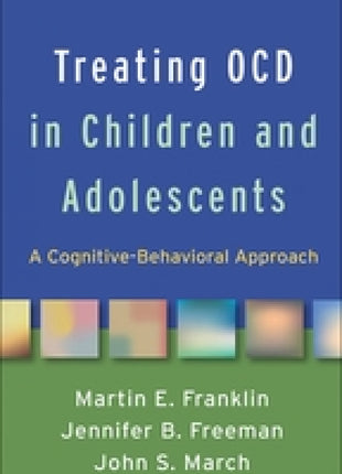 Treating OCD in Children and Adolescents: A Cognitive Behavioral Approach