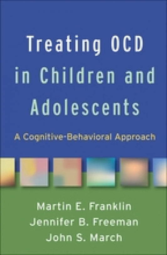 Treating OCD in Children and Adolescents: A Cognitive Behavioral Approach