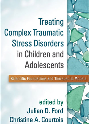 Treating Complex Traumatic Stress Disorders in Children and Adolescents