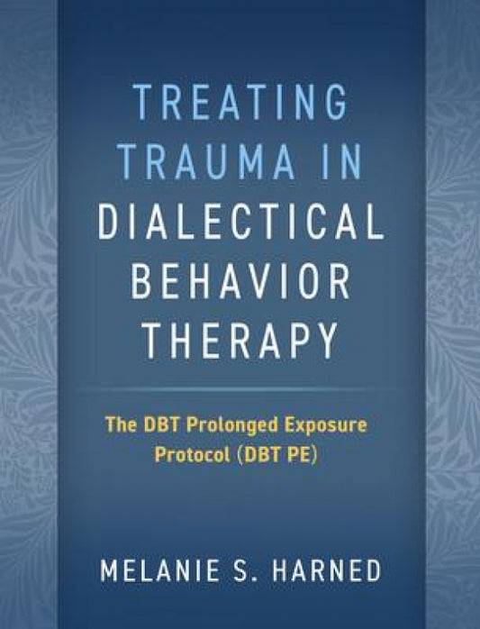 Treating Trauma in Dialectical Behavior Therapy