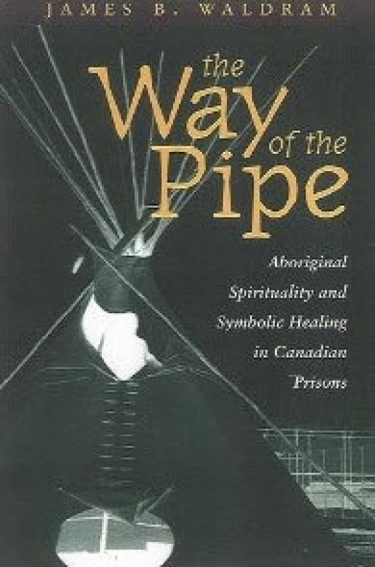 Way Of The Pipe Aboriginal Spirituality in Prison