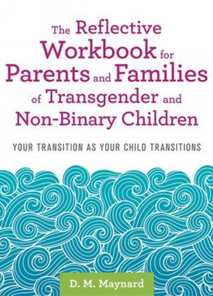 Reflective Workbook for Parents and Families of Transgender and Non-Binary Children