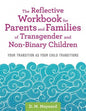 Reflective Workbook for Parents and Families of Transgender and Non-Binary Children