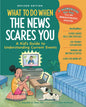 What To Do When The News Scares You Revised Edition