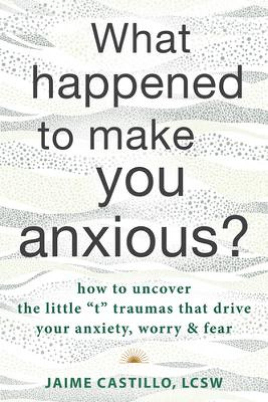 What Happened To Make You Anxious?