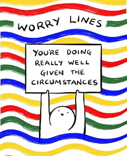 Worry Lines: You'r Doing Really Well Given the Circumstances